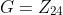 G=Z_{24}