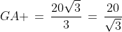 A\!:\;\;GA \,=\,\frac{20\sqrt{3}}{3}\,=\,\frac{20}{\sqrt{3}}