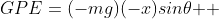 GPE=(-mg)(-x)sin{\theta } 