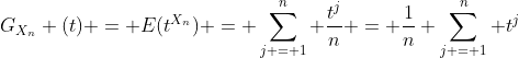 G_{X_n} (t) = E(t^{X_n}) = \sum_{j = 1}^{n} \frac{t^j}{n} = \frac{1}{n} \sum_{j = 1}^{n} t^j
