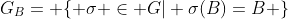 G_B= \{ \sigma \in G| \sigma(B)=B \}