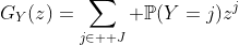 G_Y(z)=\sum_{j\in \mathcal J} \mathbb{P}(Y=j)z^j