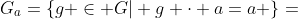 G_a=\{g \in G| g \cdot a=a \}=