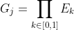 G_j=\prod_{k\in[0,1]}E_k