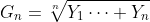 G_n=\sqrt[n]{Y_1\cdots Y_n}