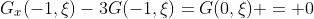 G_x(-1,\xi)-3G(-1,\xi)=G(0,\xi) = 0