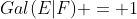 Gal(E|F) = 1