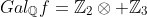 Gal_\mathbb{Q}f=\mathbb{Z}_2\otimes \mathbb{Z}_3