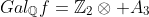 Gal_\mathbb{Q}f=\mathbb{Z}_2\otimes A_3
