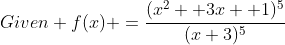 Given f(x) =\frac{(x^2 +3x +1)^5}{(x+3)^5}