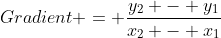 Gradient = \dfrac{y_2 - y_1}{x_2 - x_1}
