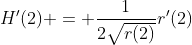H'(2) = \frac{1}{2\sqrt{r(2)}}r'(2)