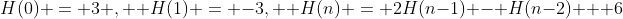 H(0) = 3 ,  H(1) = -3,  H(n) = 2H(n-1) - H(n-2) + 6