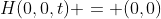 H(0,0,t) = (0,0)