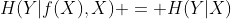 H(Y|f(X),X) = H(Y|X)