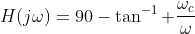 H(j\omega)=90-\tan^{-1} \frac{\omega_c}{\omega}