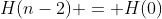H(n-2) = H(0)