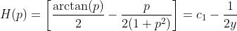 H(p)=\left[\frac{\arctan(p)}{2}-\frac{p}{2(1+p^2)}\right]=c_1-\frac{1}{2y}