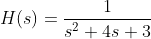 H(s)=\displaystyle\frac{1}{s^2+4s+3}