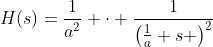 H(s)=\frac{1}{a^2} \cdot \frac{1}{\left(\frac{1}{a}+s \right)^2}