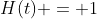 H(t) = 1