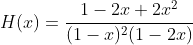 H(x)=\frac{1-2x+2x^2}{(1-x)^2(1-2x)}