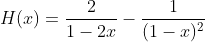 H(x)=\frac{2}{1-2x}-\frac{1}{(1-x)^2}