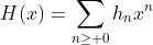 H(x)=\sum_{n\ge 0}{h_nx^n}
