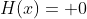 H(x)= 0
