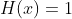 H(x)=1