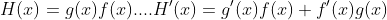 H(x)=g(x)f(x)....H'(x)=g'(x)f(x)+f'(x)g(x)