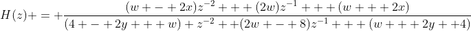 H(z) = \dfrac{(w - 2x)z^{-2} + (2w)z^{-1} + (w + 2x)}{(4 - 2y + w) z^{-2} +(2w - 8)z^{-1} + (w + 2y +4)}