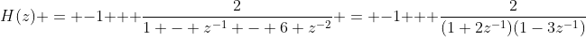 H(z) = -1 + \frac{2}{1 - z^{-1} - 6 z^{-2}} = -1 + \frac{2}{(1+2z^{-1})(1-3z^{-1})}
