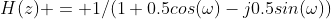 H(z) = 1/(1+0.5cos(\omega)-j0.5sin(\omega))