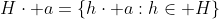 H\cdot a=\{h\cdot a:h\in H\}
