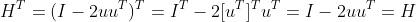 H^{T}=(I-2uu^{T})^{T}=I^{T}-2[u^{T}]^{T}u^{T}=I-2uu^{T}=H