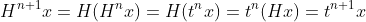 H^{n+1}x=H(H^nx)=H(t^nx)=t^n(Hx)=t^{n+1}x
