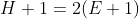 H+1=2(E+1)
