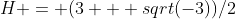 H = (3 + sqrt(-3))/2