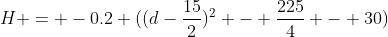 H = -0.2 ((d-\frac{15}{2})^2 - \frac{225}{4} - 30)