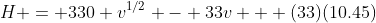 H = 330 v^{1/2} - 33v + (33)(10.45)
