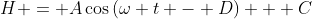 H = A\cos{(\omega t - D)} + C
