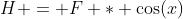 H = F * \cos(x)