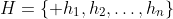 H=\{ h_1,h_2,\ldots,h_n\}