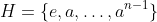 H=\{e,a,\ldots,a^{n-1}\}