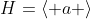 H=\left< a \right>