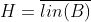 H=\overline{lin(B)}