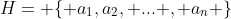 H= \{ a_{1},a_{2}, ... , a_{n} \}
