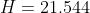 H=21.544
