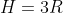 H=3R